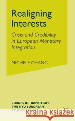 Realigning Interests: Crisis and Credibility in European Monetary Integration M. Chang 9781349528028 Palgrave MacMillan