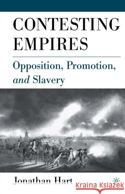 Contesting Empires: Opposition, Promotion and Slavery Hart, J. 9781349528196 Palgrave MacMillan