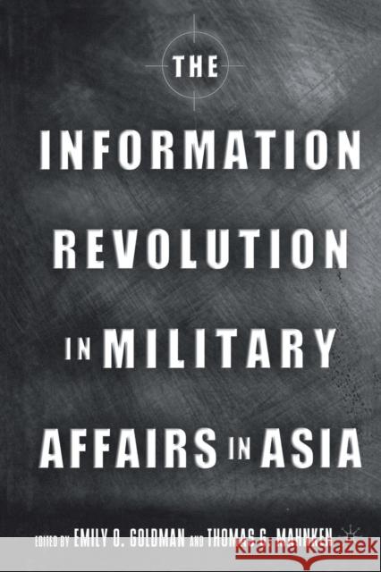 The Information Revolution in Military Affairs in Asia Emily Goldman Mahnken                                  E. Goldman 9781349528257 Palgrave MacMillan