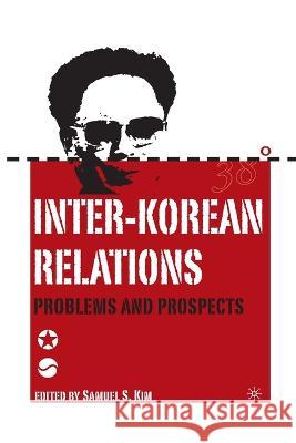 Inter-Korean Relations: Problems and Prospects Samuel S. Kim Samuel S. Kim S. Kim 9781349528325 Palgrave MacMillan