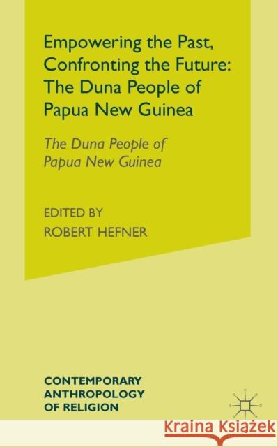Empowering the Past, Confronting the Future: The Duna People of Papua New Guinea A. Strathern P. Stewart 9781349528509 Palgrave MacMillan