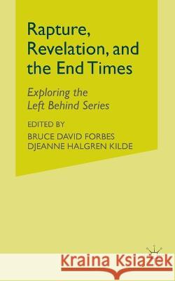 Rapture, Revelation, and the End Times: Exploring the Left Behind Series Bruce David Forbes Bruce David Forbes Jeanne Halgren Kilde 9781349528844 Palgrave MacMillan