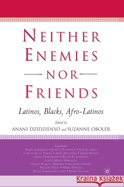 Neither Enemies Nor Friends: Latinos, Blacks, Afro-Latinos Suzanne Oboler Anani Dzidzienyo S. Oboler 9781349529018 Palgrave MacMillan