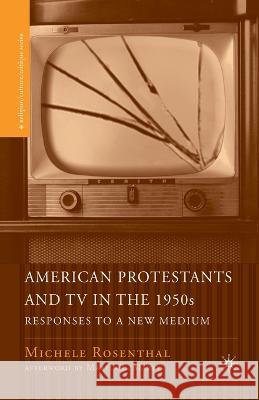American Protestants and TV in the 1950s: Responses to a New Medium Michele Rosenthal M. Rosenthal Martin E. Marty 9781349529094 Palgrave MacMillan