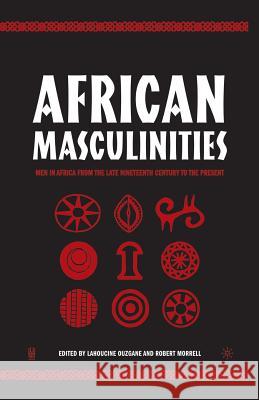 African Masculinities: Men in Africa from the Late Nineteenth Century to the Present Ouzgane, L. 9781349529216 Palgrave MacMillan