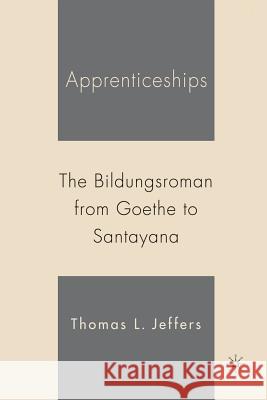 Apprenticeships: The Bildungsroman from Goethe to Santayana Jeffers, T. 9781349529339 Palgrave MacMillan