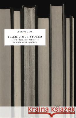 Telling Our Stories: Continuities and Divergences in Black Autobiographies Alabi, A. 9781349530335 Palgrave MacMillan