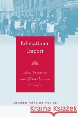 Educational Import: Local Encounters with Global Forces in Mongolia Steiner-Khamsi, G. 9781349530427 Palgrave MacMillan