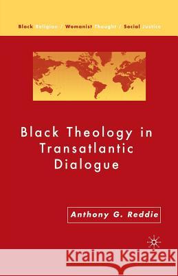 Black Theology in Transatlantic Dialogue Anthony Reddie A. Reddie 9781349530809 Palgrave MacMillan