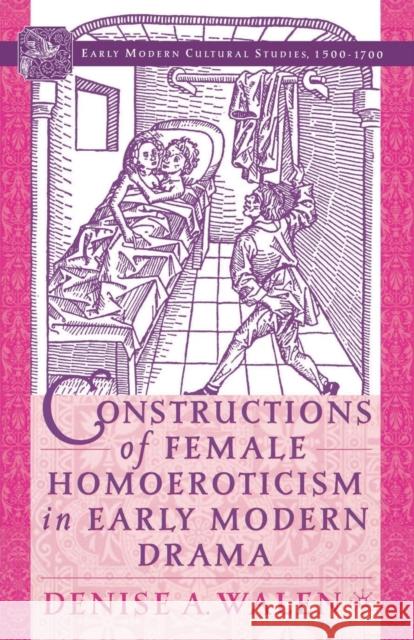 Constructions of Female Homoeroticism in Early Modern Drama Denise Walen D. Walen 9781349530861 Palgrave MacMillan
