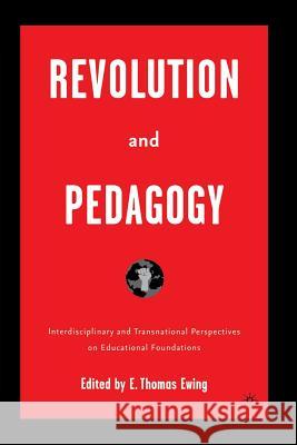 Revolution and Pedagogy: Interdisciplinary and Transnational Perspectives on Educational Foundations Ewing, E. 9781349531110 Palgrave MacMillan