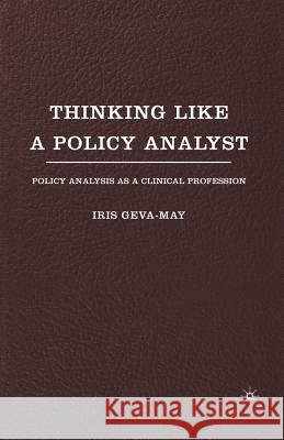Thinking Like a Policy Analyst: Policy Analysis as a Clinical Profession Geva-May, I. 9781349531196 Palgrave MacMillan