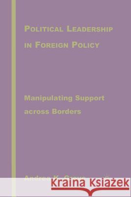 Political Leadership in Foreign Policy: Manipulating Support Across Borders Grove, A. 9781349531318 Palgrave MacMillan