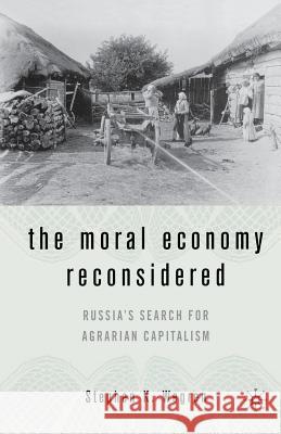 The Moral Economy Reconsidered: Russia's Search for Agrarian Capitalism Wegren, S. 9781349531332 Palgrave MacMillan