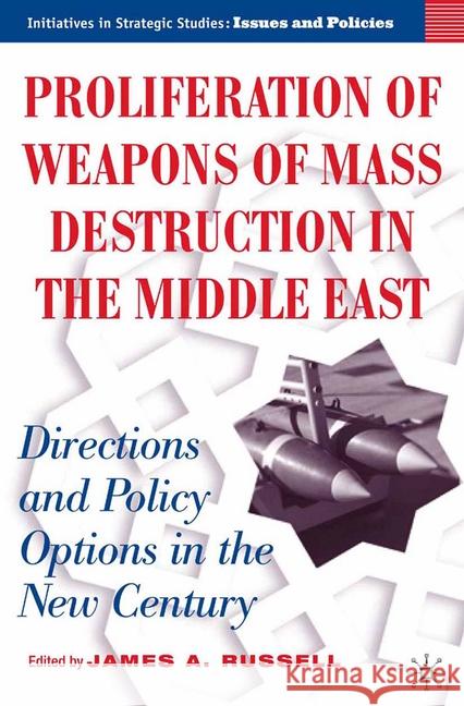 Proliferation of Weapons of Mass Destruction in the Middle East: Directions and Policy Options in the New Century Russell, J. 9781349531905 Palgrave MacMillan