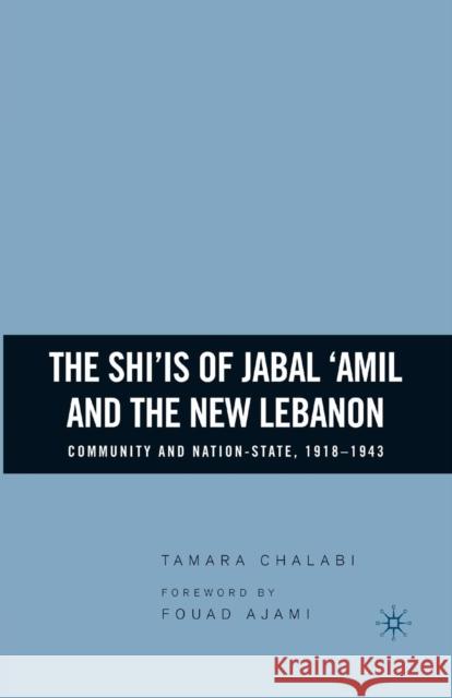 The Shi'is of Jabal 'Amil and the New Lebanon: Community and Nation-State, 1918-1943 Chalabi, T. 9781349531943 Palgrave MacMillan