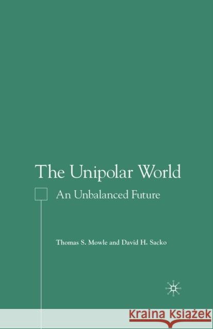 The Unipolar World: An Unbalanced Future Mowle, T. 9781349531981 Palgrave MacMillan