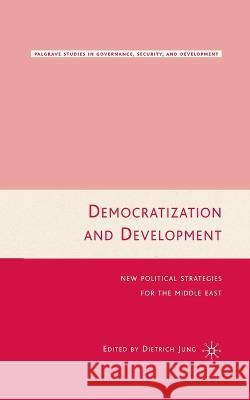 Democratization and Development: New Political Strategies for the Middle East Dietrich Jung D. Jung 9781349532322