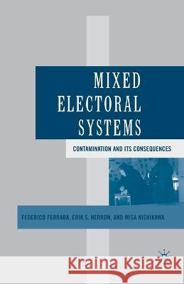 Mixed Electoral Systems: Contamination and Its Consequences Federico Ferrara Erik S. Herron Misa Nishikawa 9781349532568 Palgrave MacMillan