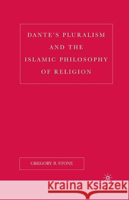 Dante's Pluralism and the Islamic Philosophy of Religion Gregory B. Stone G. Stone 9781349532926