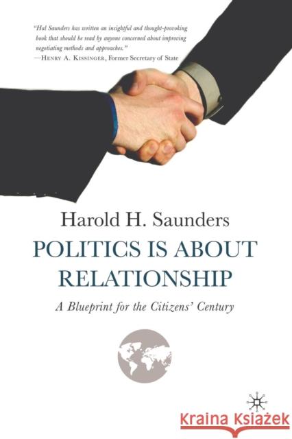 Politics Is about Relationship: A Blueprint for the Citizens' Century Saunders, H. 9781349532995 Palgrave MacMillan