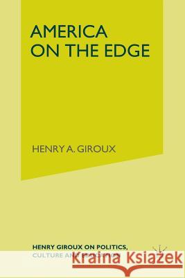 America on the Edge: Henry Giroux on Politics, Culture, and Education Giroux, H. 9781349533039
