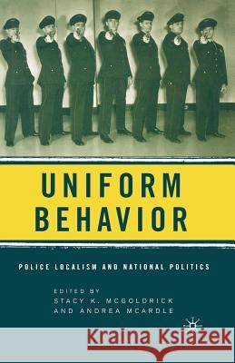 Uniform Behavior: Police Localism and National Politics McGoldrick, S. 9781349533138 Palgrave MacMillan