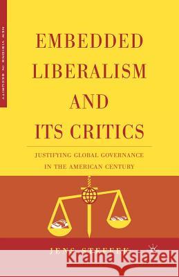 Embedded Liberalism and Its Critics: Justifying Global Governance in the American Century Steffek, J. 9781349533220 Palgrave MacMillan
