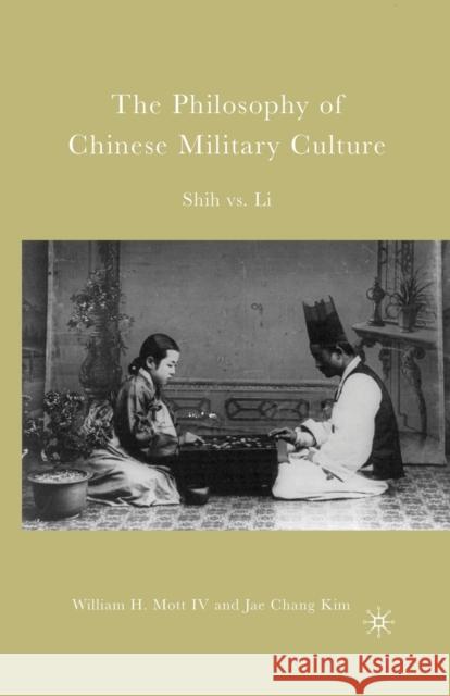 The Philosophy of Chinese Military Culture: Shih vs. Li William H., IV Mott Jae Chang Kim W. Mott 9781349533268 Palgrave MacMillan