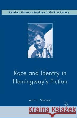 Race and Identity in Hemingway's Fiction Amy Strong A. Strong 9781349533381 Palgrave MacMillan