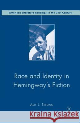 Race and Identity in Hemingway's Fiction Amy Strong A. Strong 9781349533381 Palgrave MacMillan
