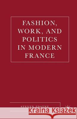 Fashion, Work, and Politics in Modern France Steven Zdatny S. Zdatny 9781349533459 Palgrave MacMillan