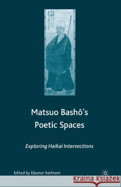 Matsuo Bash?'s Poetic Spaces: Exploring Haikai Intersections Kerkham, E. 9781349533886 Palgrave MacMillan