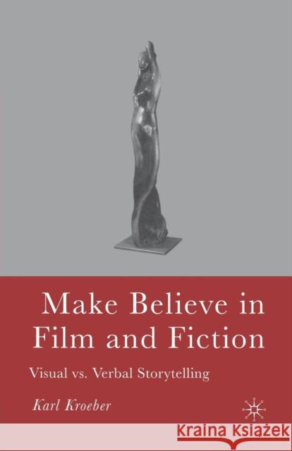Make Believe in Film and Fiction: Visual vs. Verbal Storytelling Kroeber, K. 9781349534012