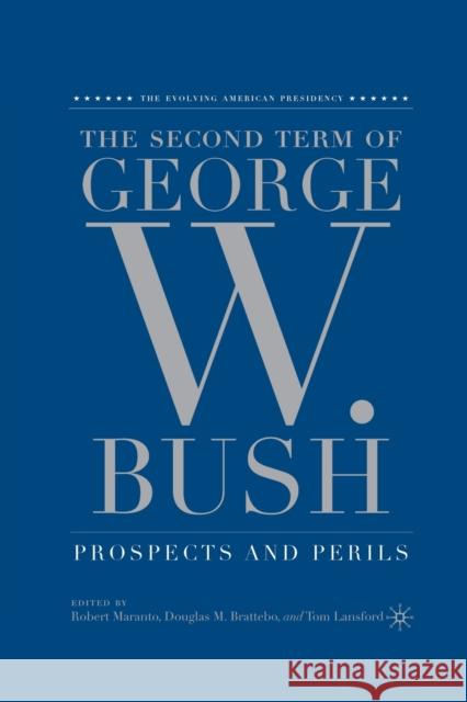 The Second Term of George W. Bush: Prospects and Perils Robert Maranto Douglas M. Brattebo Tom Lansford 9781349534128