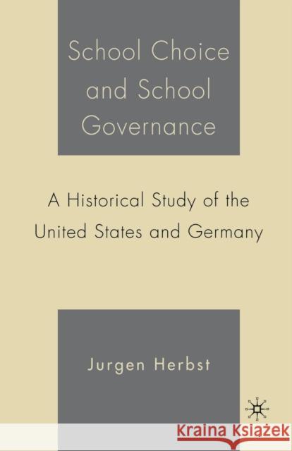 School Choice and School Governance: A Historical Study of the United States and Germany Jurgen Herbst J. Herbst 9781349534289 Palgrave MacMillan