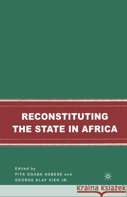 Reconstituting the State in Africa Pita Ogaba Agbese George Klay, Jr. Kieh G. Kieh 9781349534388 Palgrave MacMillan