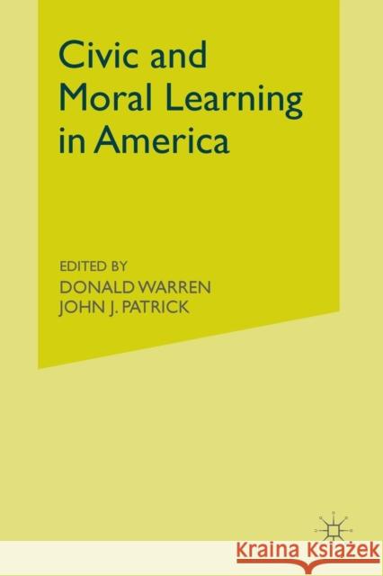 Civic and Moral Learning in America Donald Warren John J. Patrick D. Warren 9781349534623