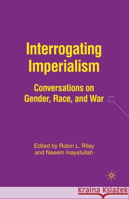 Interrogating Imperialism: Conversations on Gender, Race, and War Inayatullah, N. 9781349535361 Palgrave MacMillan