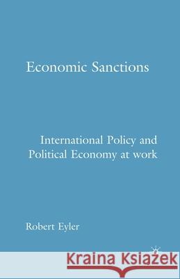 Economic Sanctions: International Policy and Political Economy at Work Robert Eyler R. Eyler 9781349535385