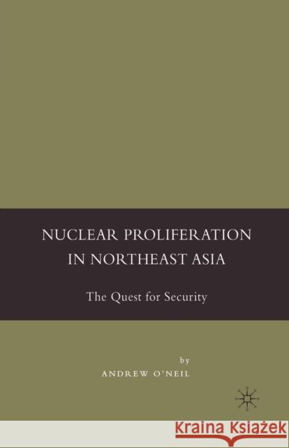 Nuclear Proliferation in Northeast Asia: The Quest for Security O'Neil, A. 9781349535408 Palgrave MacMillan
