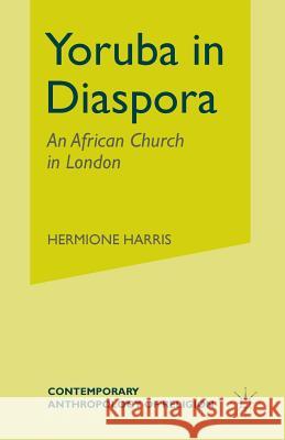 Yoruba in Diaspora: An African Church in London Harris, H. 9781349535507 Palgrave MacMillan