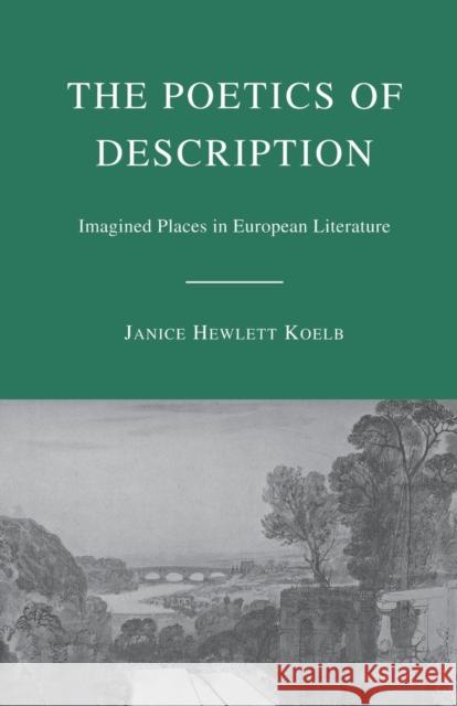 The Poetics of Description: Imagined Places in European Literature Hewlett Koelb, Janice 9781349535576 Palgrave MacMillan