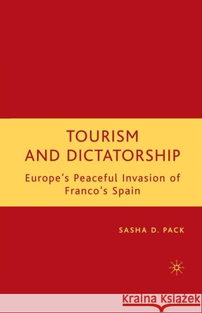 Tourism and Dictatorship: Europe's Peaceful Invasion of Franco's Spain Sasha D. Pack S. Pack 9781349535699 Palgrave MacMillan