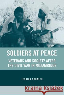 Soldiers at Peace: Veterans of the Civil War in Mozambique Jessica Schafer J. Schafer 9781349535712 Palgrave MacMillan