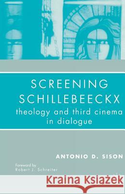 Screening Schillebeeckx: Theology and Third Cinema in Dialogue Schreiter, Robert J. 9781349535767