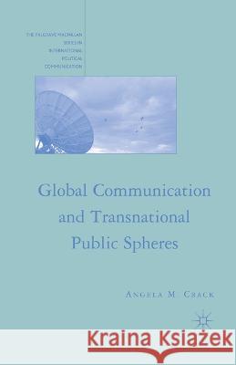 Global Communication and Transnational Public Spheres Angela M. Crack A. Crack 9781349535842 Palgrave MacMillan