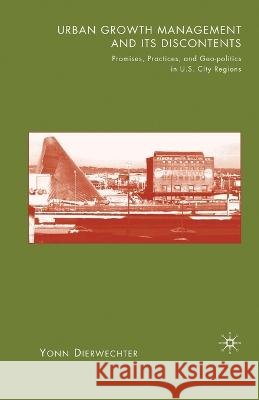 Urban Growth Management and Its Discontents: Promises, Practices, and Geopolitics in U.S. City-Regions Yonn Dierwechter Y. Dierwechter 9781349535880 Palgrave MacMillan