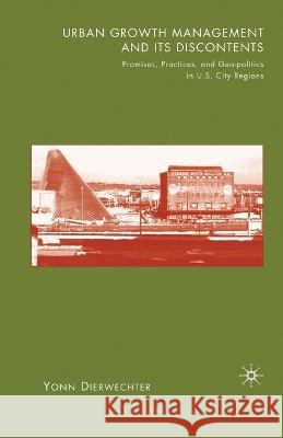 Urban Growth Management and Its Discontents: Promises, Practices, and Geopolitics in U.S. City-Regions Yonn Dierwechter Y. Dierwechter 9781349535880