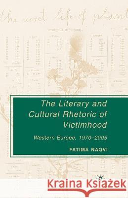 The Literary and Cultural Rhetoric of Victimhood: Western Europe, 1970-2005 Fatima Naqvi F. Naqvi 9781349536351 Palgrave MacMillan